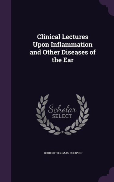 Clinical Lectures Upon Inflammation And Other Diseases Of The Ear