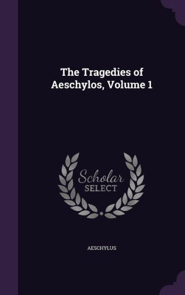 The Tragedies Of Aeschylos, Volume 1