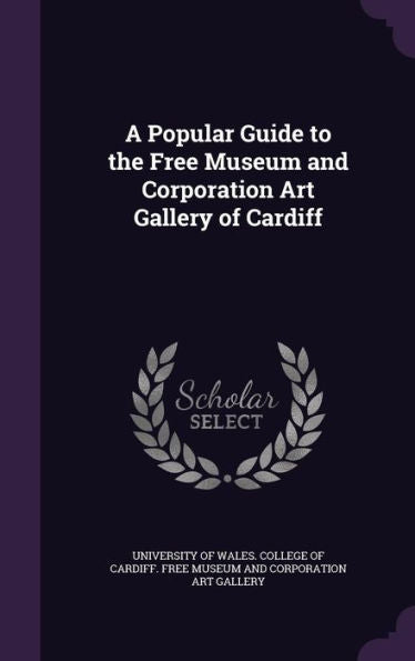 A Popular Guide To The Free Museum And Corporation Art Gallery Of Cardiff