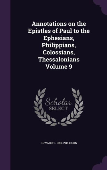 Annotations On The Epistles Of Paul To The Ephesians, Philippians, Colossians, Thessalonians Volume 9