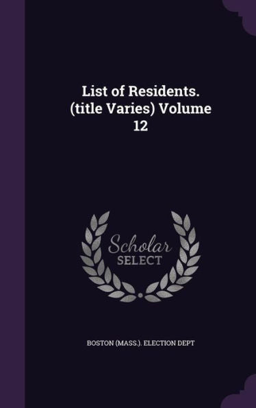 List Of Residents. (Title Varies) Volume 12