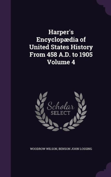 Harper's Encyclopaedia Of United States History From 458 A.D. To 1905 Volume 4