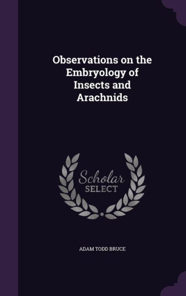 Observations On The Embryology Of Insects And Arachnids
