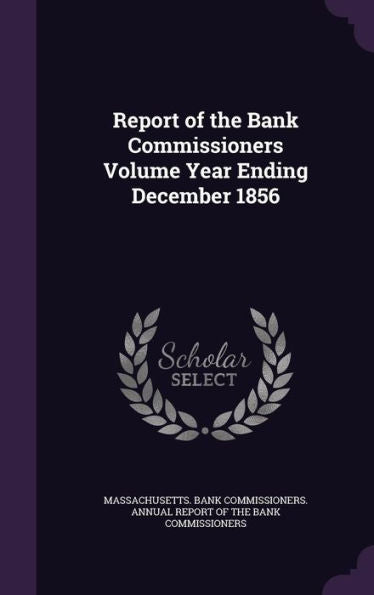 Report Of The Bank Commissioners Volume Year Ending December 1856