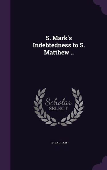 S. Mark's Indebtedness To S. Matthew ..