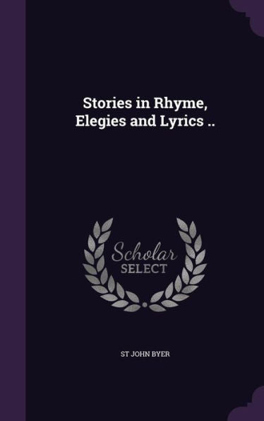 Stories In Rhyme, Elegies And Lyrics ..