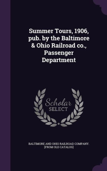Summer Tours, 1906, Pub. By The Baltimore & Ohio Railroad Co., Passenger Department