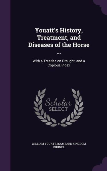 Youatt's History, Treatment, And Diseases Of The Horse ...: With A Treatise On Draught, And A Copious Index