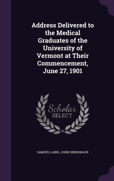 Address Delivered To The Medical Graduates Of The University Of Vermont At Their Commencement, June 27, 1901