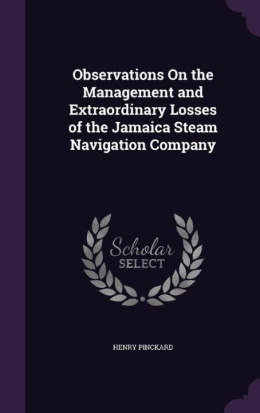 Observations On The Management And Extraordinary Losses Of The Jamaica Steam Navigation Company