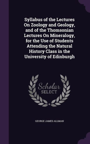Syllabus Of The Lectures On Zoology And Geology, And Of The Thomsonian Lectures On Mineralogy, For The Use Of Students Attending The Natural History Class In The University Of Edinburgh