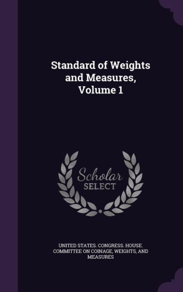 Standard Of Weights And Measures, Volume 1