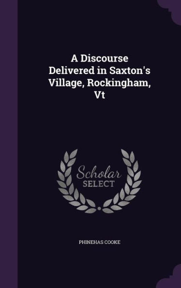 A Discourse Delivered In Saxton's Village, Rockingham, Vt