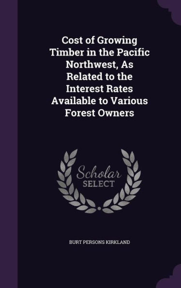 Cost Of Growing Timber In The Pacific Northwest, As Related To The Interest Rates Available To Various Forest Owners