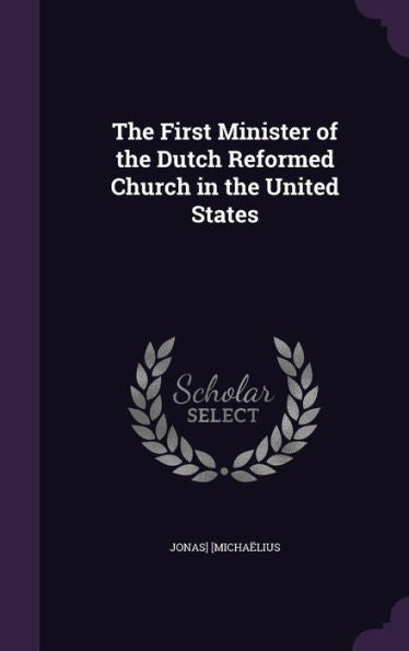 The First Minister Of The Dutch Reformed Church In The United States