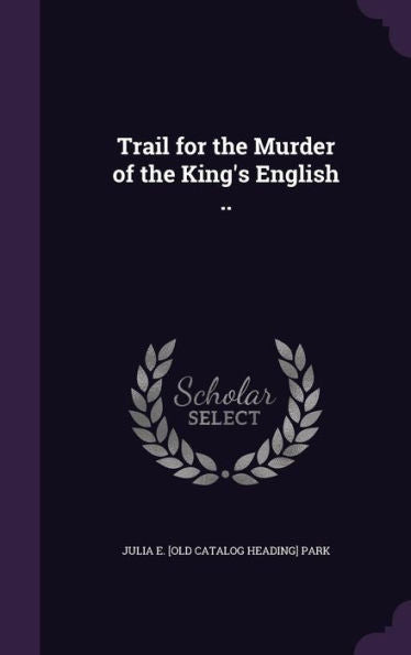 Trail For The Murder Of The King's English ..
