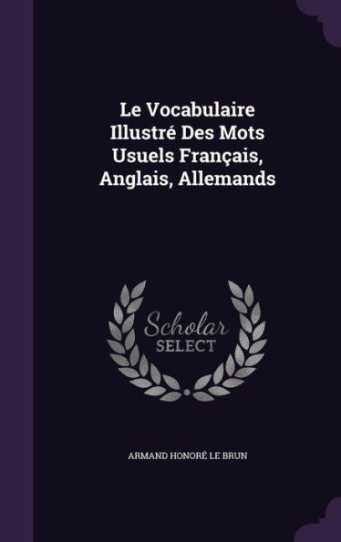 Le Vocabulaire Illustr?Des Mots Usuels FranCAis, Anglais, Allemands