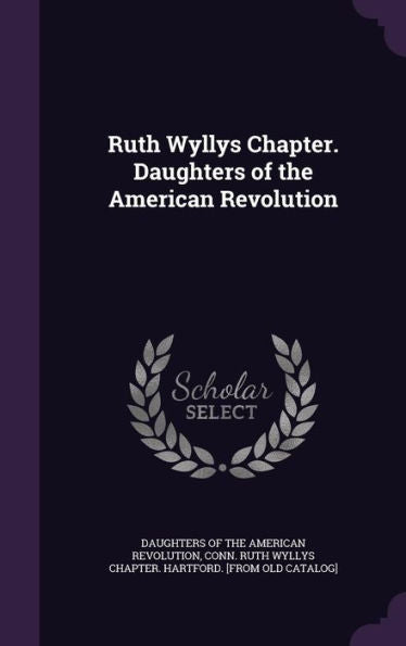 Ruth Wyllys Chapter. Daughters Of The American Revolution