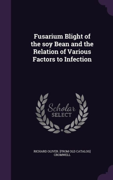 Fusarium Blight Of The Soy Bean And The Relation Of Various Factors To Infection