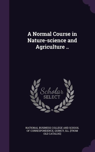 A Normal Course In Nature-Science And Agriculture ..