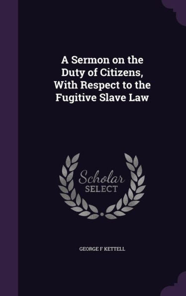 A Sermon On The Duty Of Citizens, With Respect To The Fugitive Slave Law