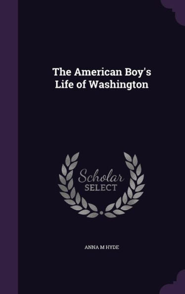 The American Boy's Life Of Washington