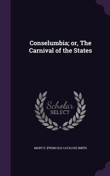 Conselumbia; Or, The Carnival Of The States