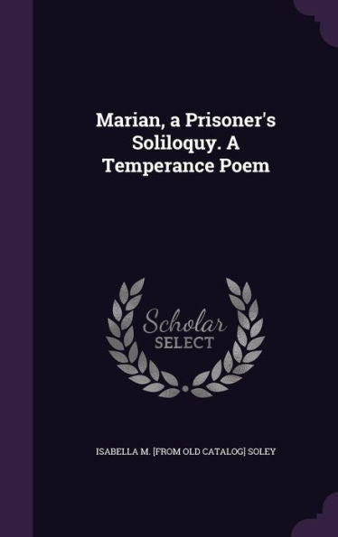 Marian, A Prisoner's Soliloquy. A Temperance Poem