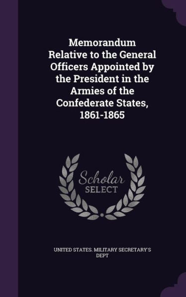 Memorandum Relative To The General Officers Appointed By The President In The Armies Of The Confederate States, 1861-1865