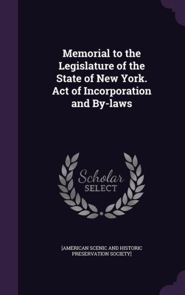 Memorial To The Legislature Of The State Of New York. Act Of Incorporation And By-Laws
