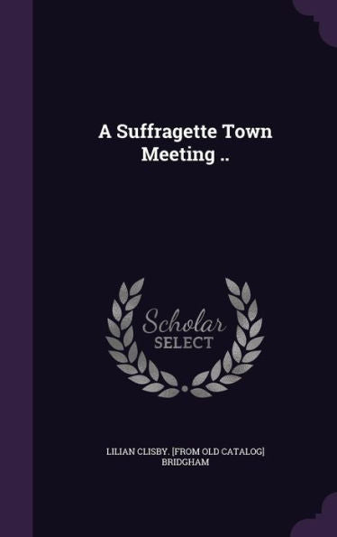 A Suffragette Town Meeting ..