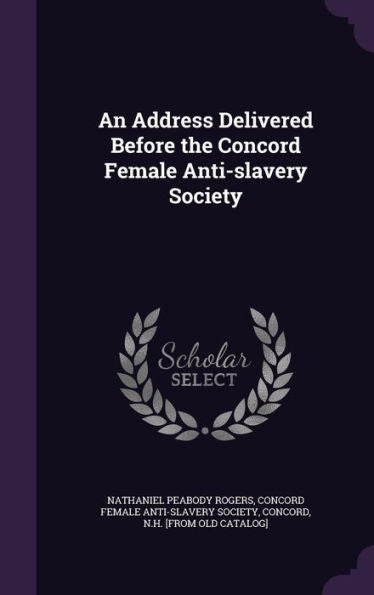 An Address Delivered Before The Concord Female Anti-Slavery Society