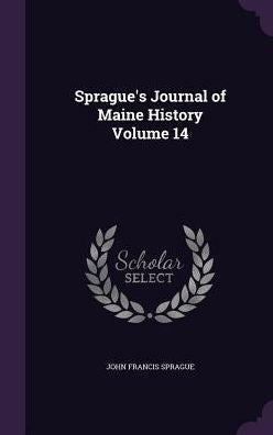 Sprague's Journal Of Maine History Volume 14