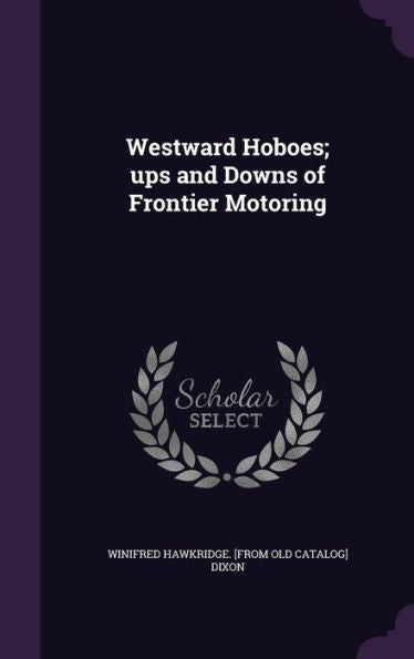 Westward Hoboes; Ups And Downs Of Frontier Motoring