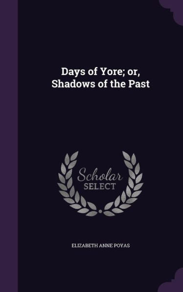 Days Of Yore; Or, Shadows Of The Past