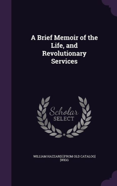 A Brief Memoir Of The Life, And Revolutionary Services