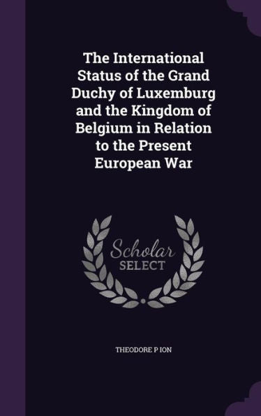 The International Status Of The Grand Duchy Of Luxemburg And The Kingdom Of Belgium In Relation To The Present European War