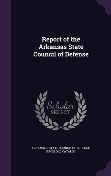 Report Of The Arkansas State Council Of Defense