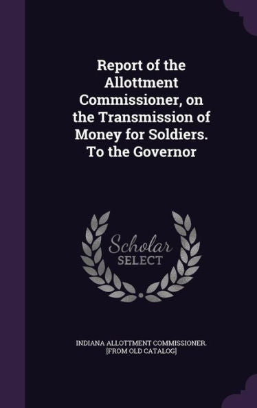 Report Of The Allottment Commissioner, On The Transmission Of Money For Soldiers. To The Governor