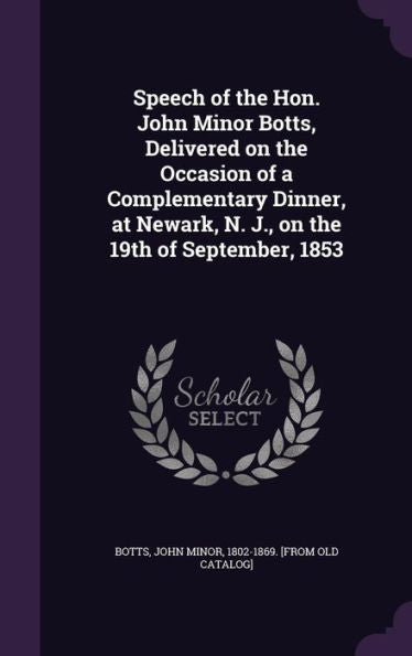 Speech Of The Hon. John Minor Botts, Delivered On The Occasion Of A Complementary Dinner, At Newark, N. J., On The 19Th Of September, 1853