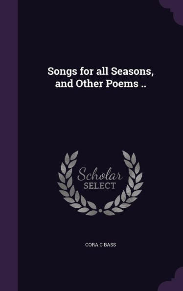 Songs For All Seasons, And Other Poems ..