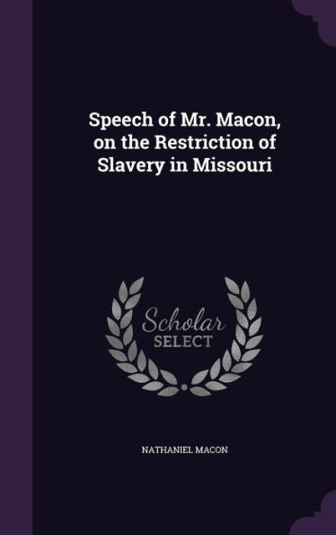Speech Of Mr. Macon, On The Restriction Of Slavery In Missouri