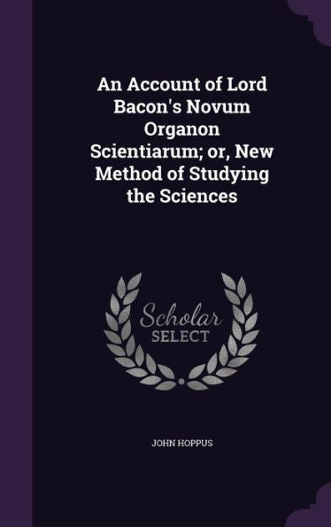 An Account Of Lord Bacon's Novum Organon Scientiarum; Or, New Method Of Studying The Sciences