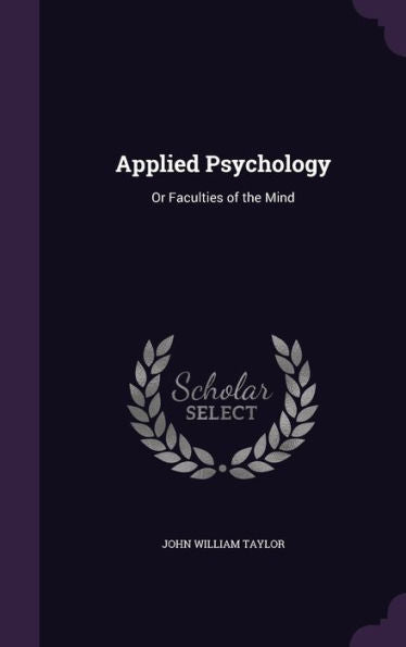 Applied Psychology: Or Faculties Of The Mind