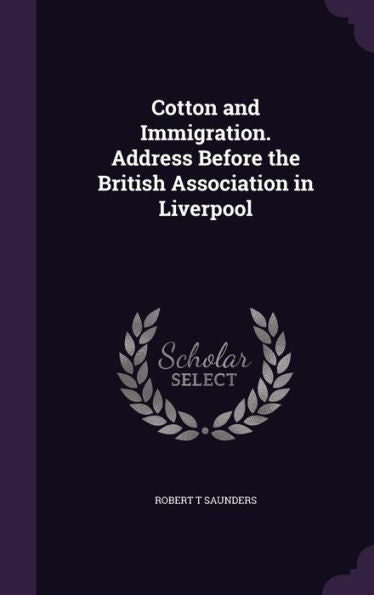Cotton And Immigration. Address Before The British Association In Liverpool