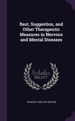 Rest, Suggestion, And Other Therapeutic Measures In Nervous And Mental Diseases