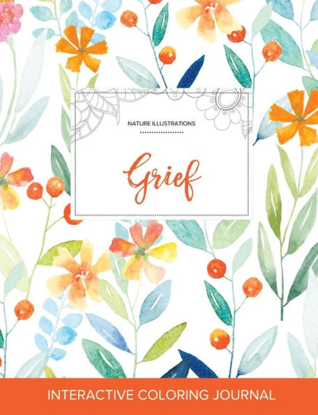 Adult Coloring Journal: Grief (Nature Illustrations, Springtime Floral)