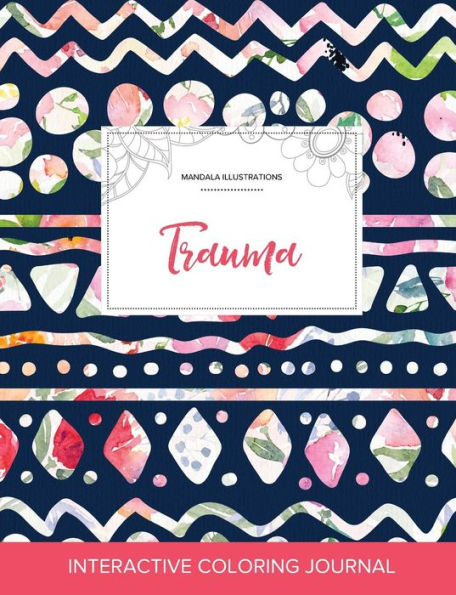 Adult Coloring Journal: Trauma (Mandala Illustrations, Tribal Floral)