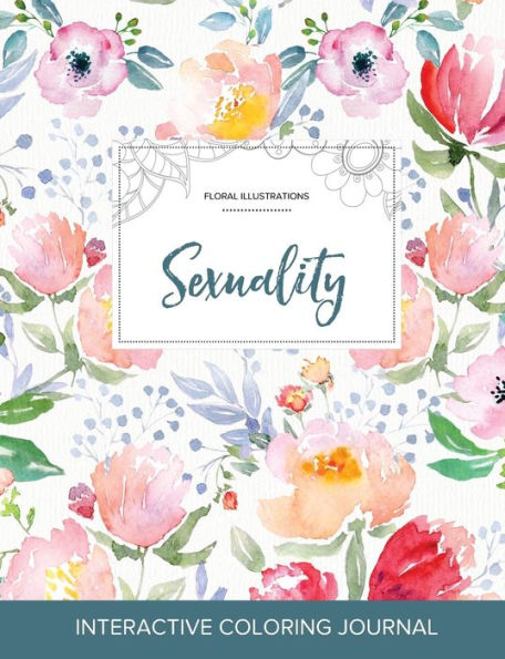 Adult Coloring Journal: Sexuality (Floral Illustrations, La Fleur)