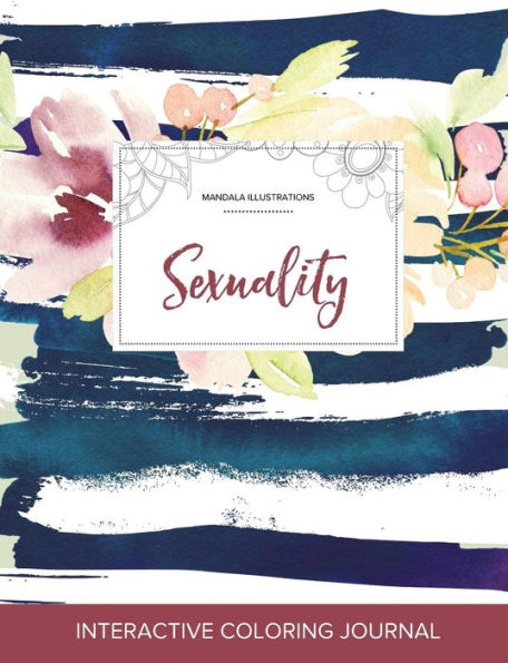 Adult Coloring Journal: Sexuality (Mandala Illustrations, Nautical Floral)